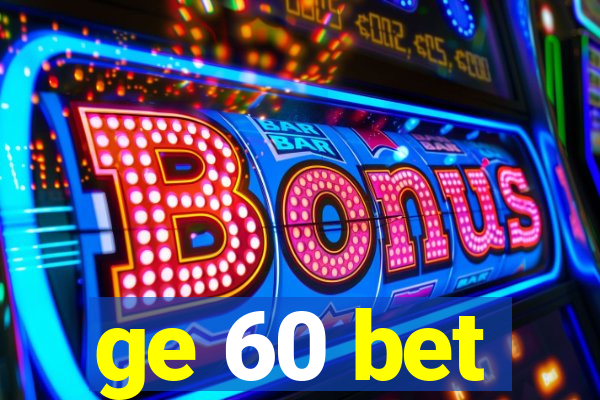 ge 60 bet